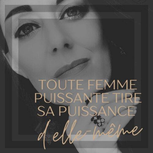 toute femme puissante tire sa puissance d'elle-même.