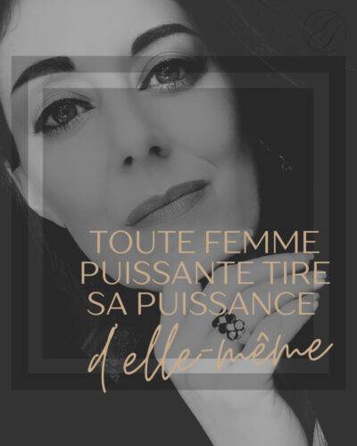 toute femme puissante tire sa puissance d'elle-même.